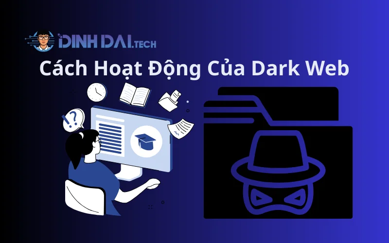 Cách Hoạt Động Của Dark Web