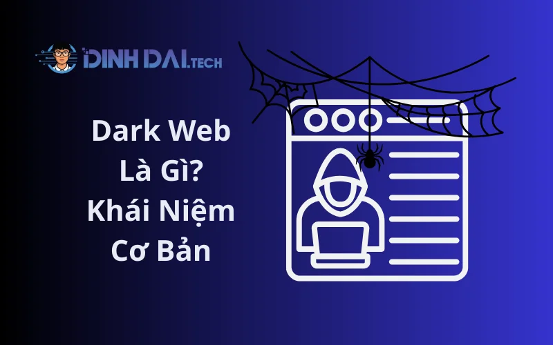 Dark Web Là Gì_ Khái Niệm Cơ Bản