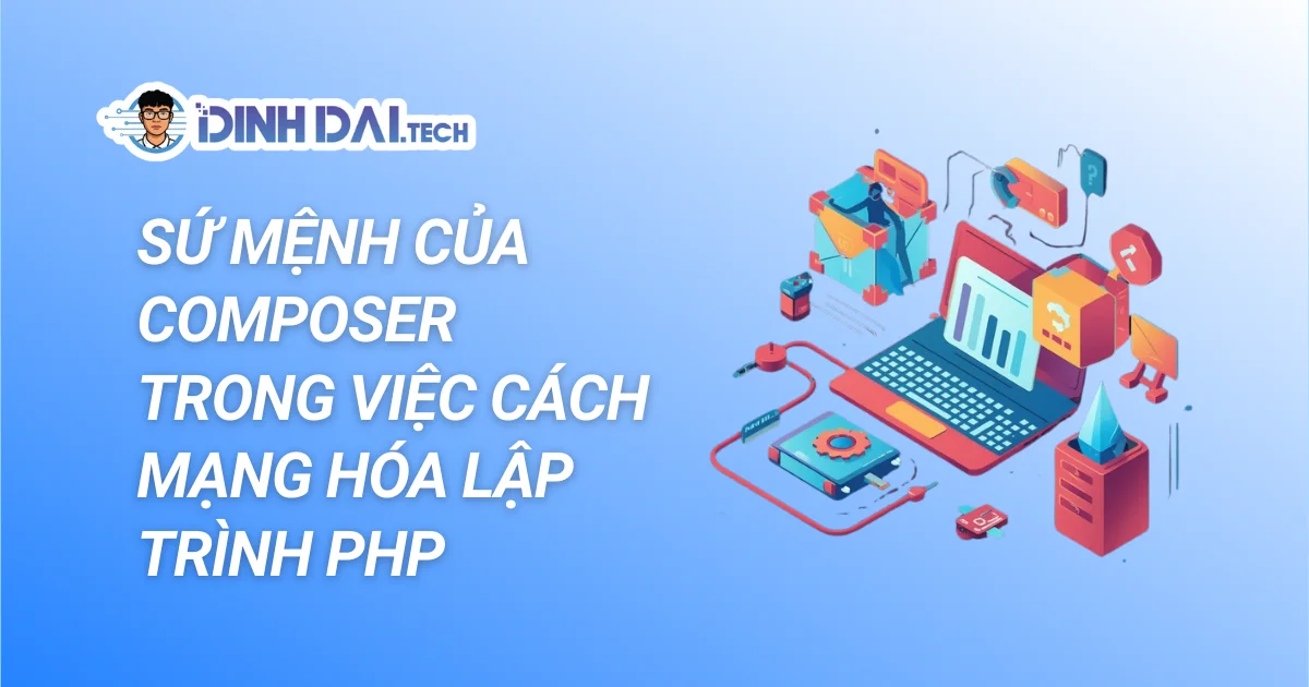 SỨ MỆNH CỦA COMPOSER TRONG VIỆC CÁCH MẠNG HÓA LẬP TRÌNH PHP