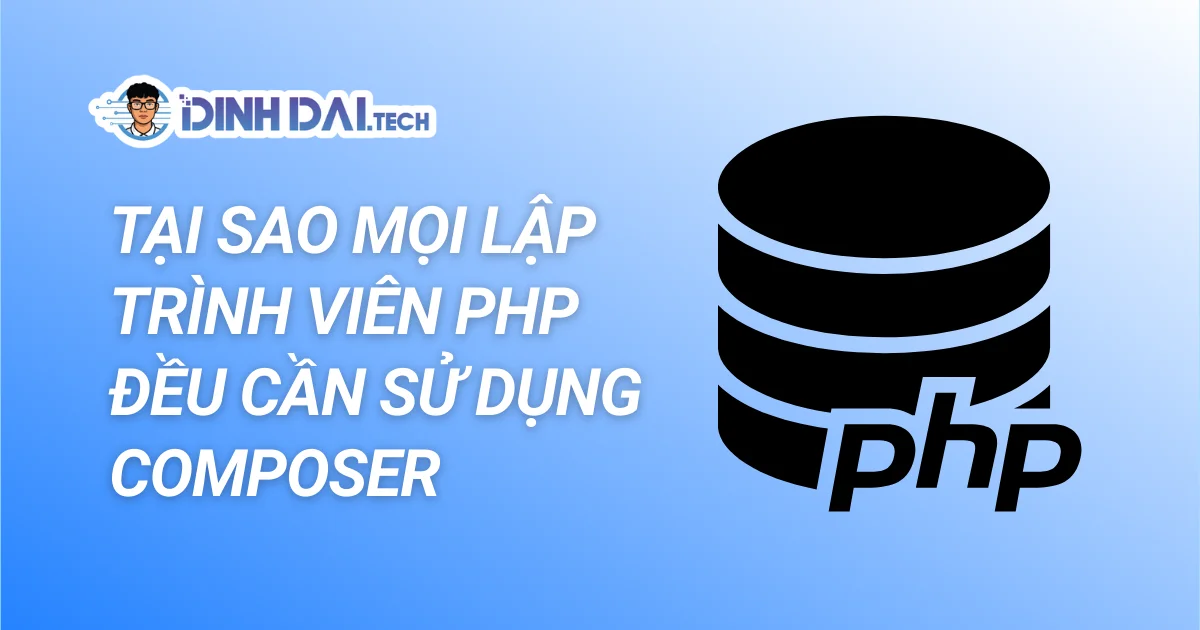 TẠI SAO MỌI LẬP TRÌNH VIÊN PHP ĐỀU CẦN SỬ DỤNG COMPOSER