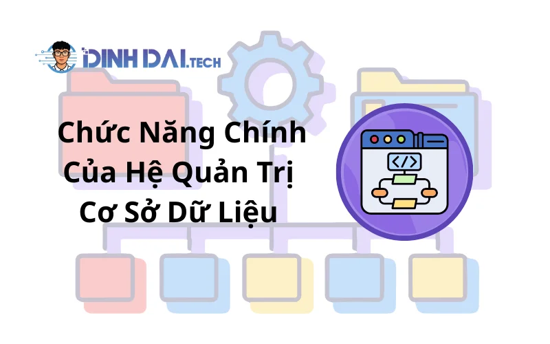 Chức Năng Chính Của Hệ Quản Trị Cơ Sở Dữ Liệu