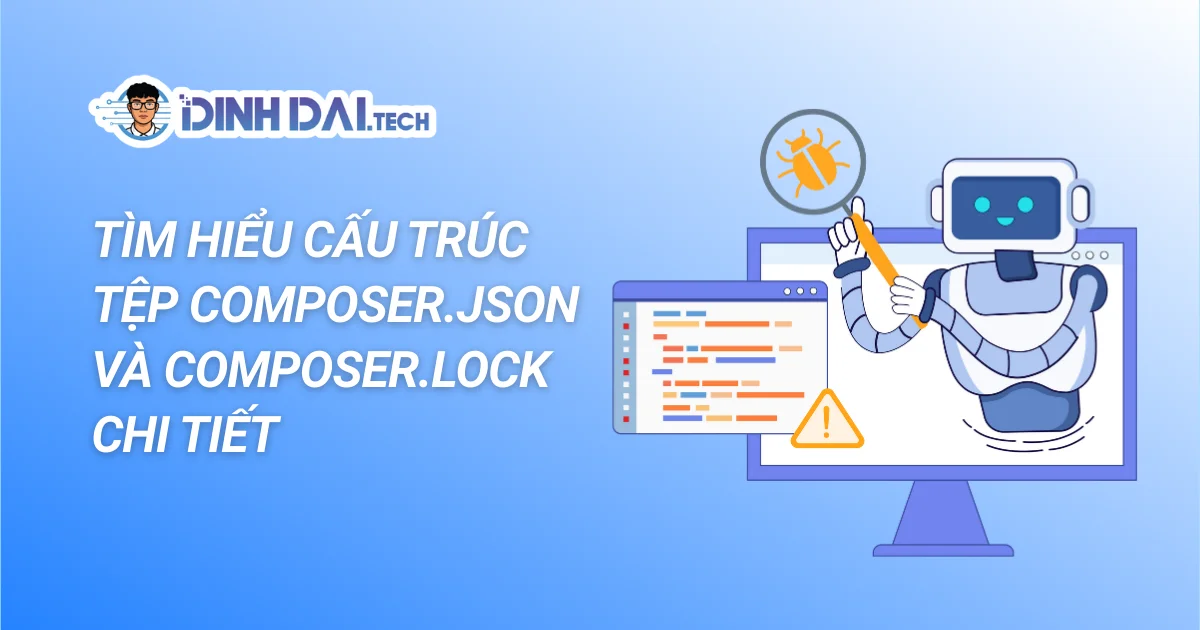TÌM HIỂU CẤU TRÚC TỆP COMPOSER.JSON VÀ COMPOSER.LOCK CHI TIẾT