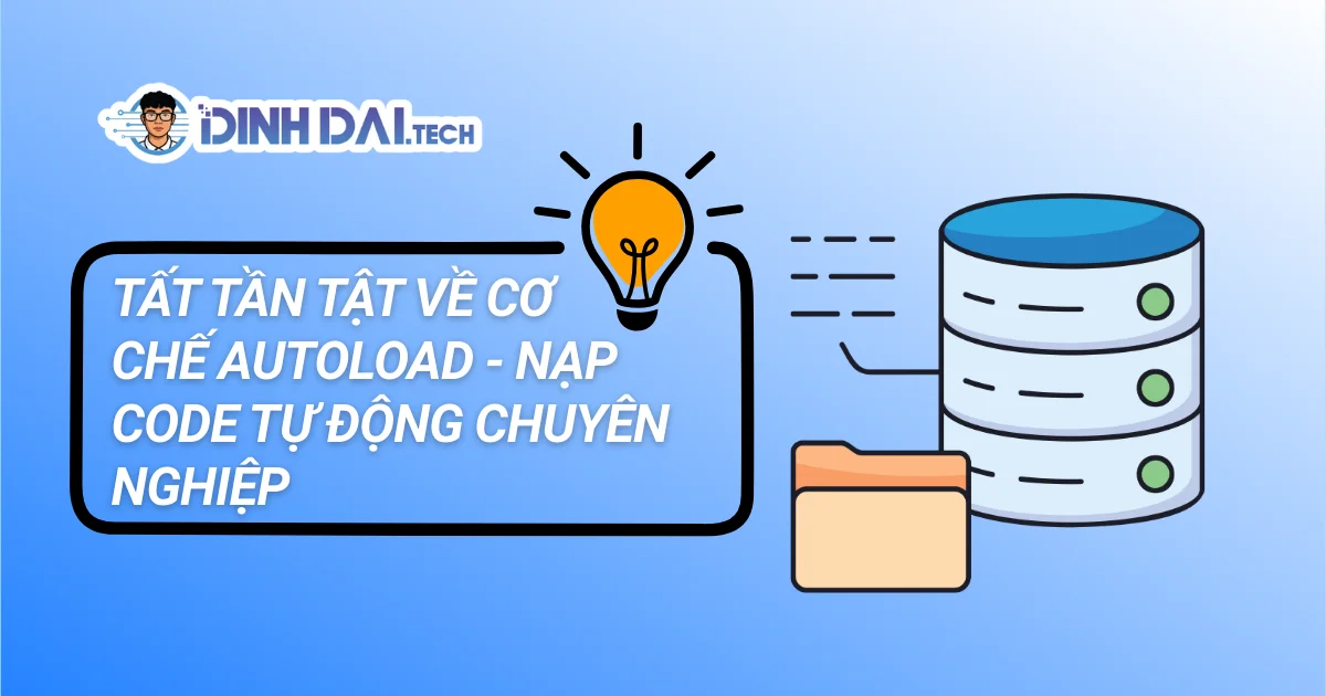 TẤT TẦN TẬT VỀ CƠ CHẾ AUTOLOAD - NẠP CODE TỰ ĐỘNG CHUYÊN NGHIỆP