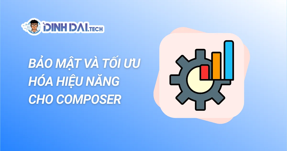 BẢO MẬT VÀ TỐI ƯU HÓA HIỆU NĂNG CHO COMPOSER