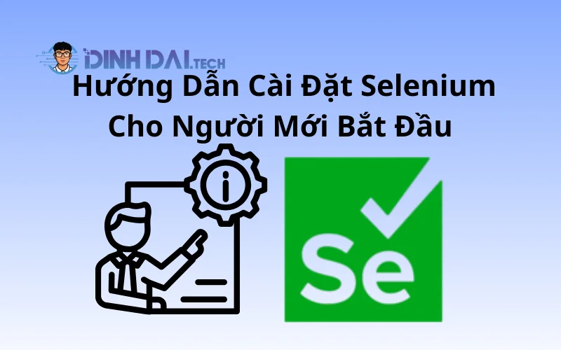 Hướng Dẫn Cài Đặt Selenium Cho Người Mới Bắt Đầu