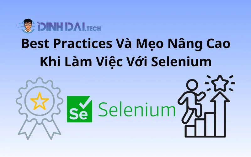 Best Practices Và Mẹo Nâng Cao Khi Làm Việc Với Selenium