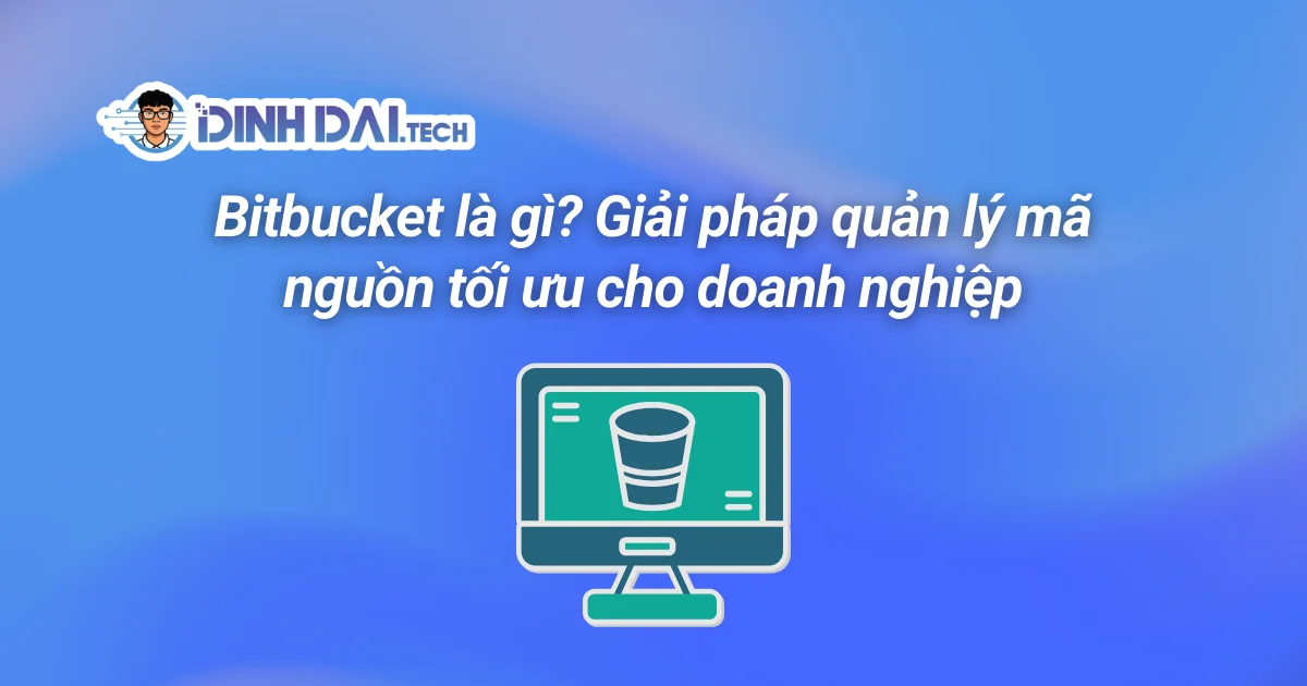 Bitbucket là gì? Giải pháp quản lý mã nguồn tối ưu cho doanh nghiệp