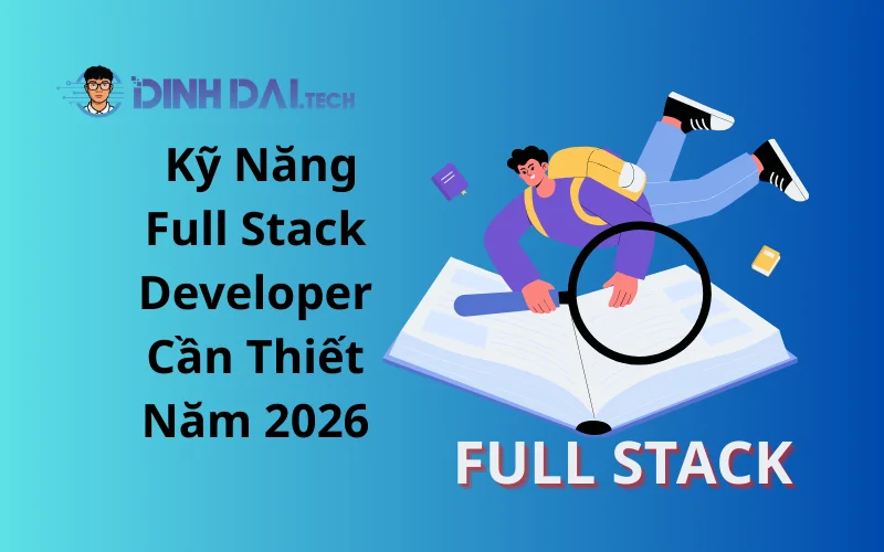 Kỹ Năng Full Stack Developer Cần Thiết Năm 2026