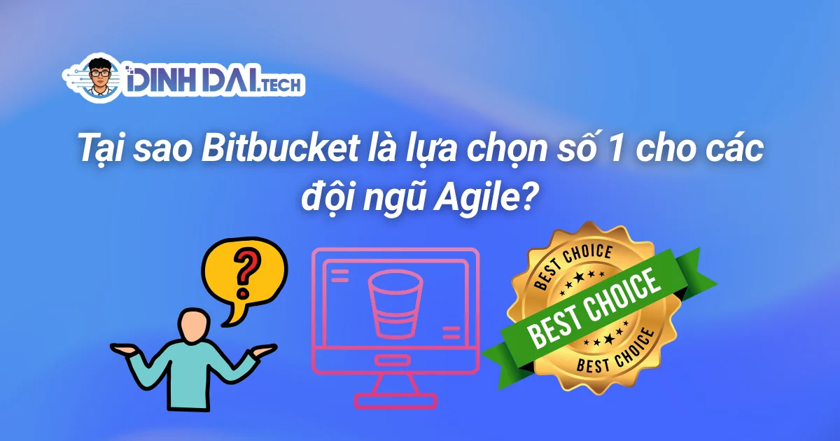 Tại sao Bitbucket là lựa chọn số 1 cho các đội ngũ Agile?