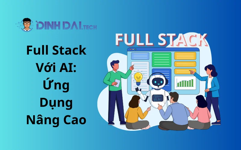 Full Stack Với AI_ Ứng Dụng Nâng Cao