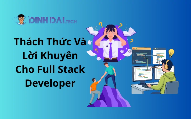 Thách Thức Và Lời Khuyên Cho Full Stack Developer