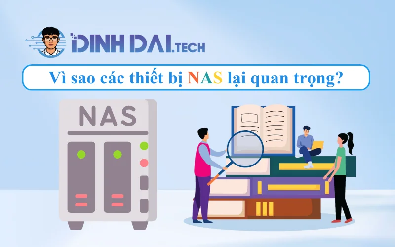 Vì sao các thiết bị NAS lại quan trọng