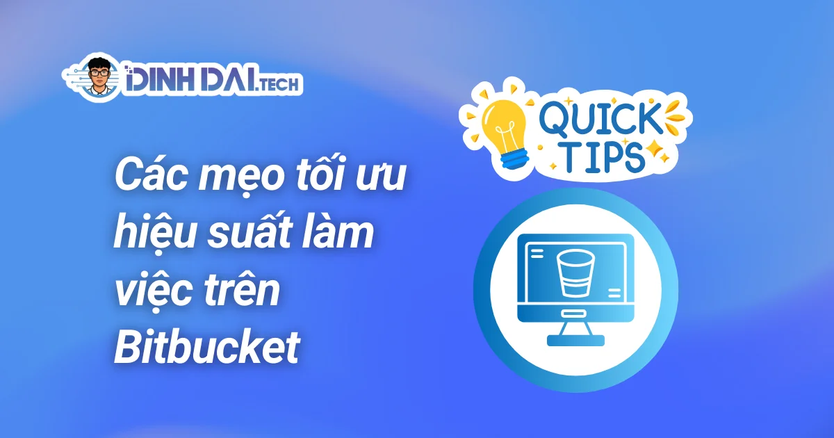 Các mẹo tối ưu hiệu suất làm việc trên Bitbucket