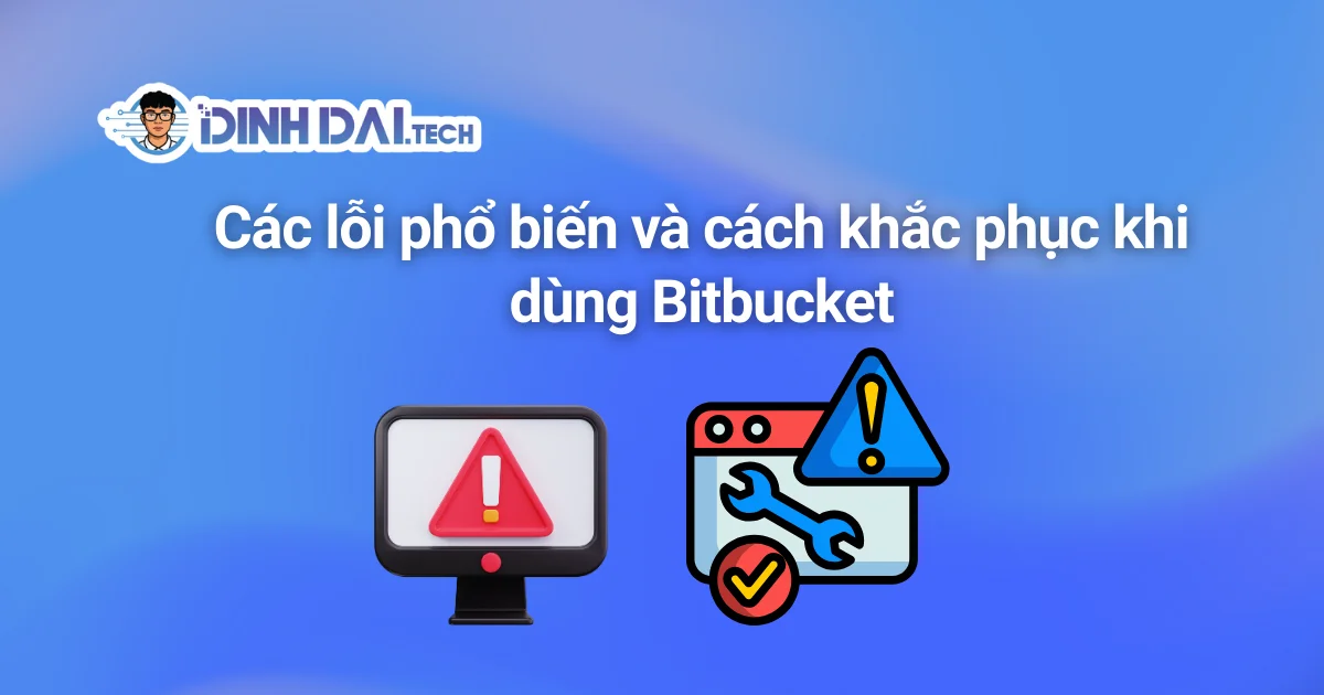 Các lỗi phổ biến và cách khắc phục khi dùng Bitbucket