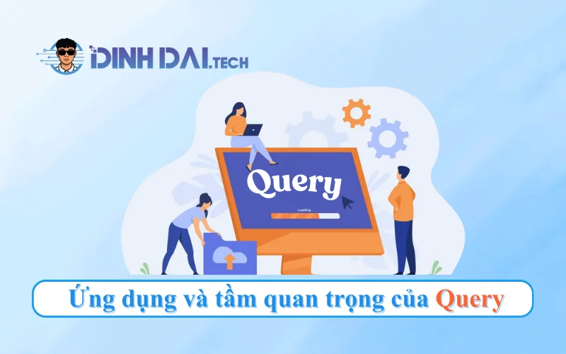 Ứng dụng và tầm quan trọng của Query