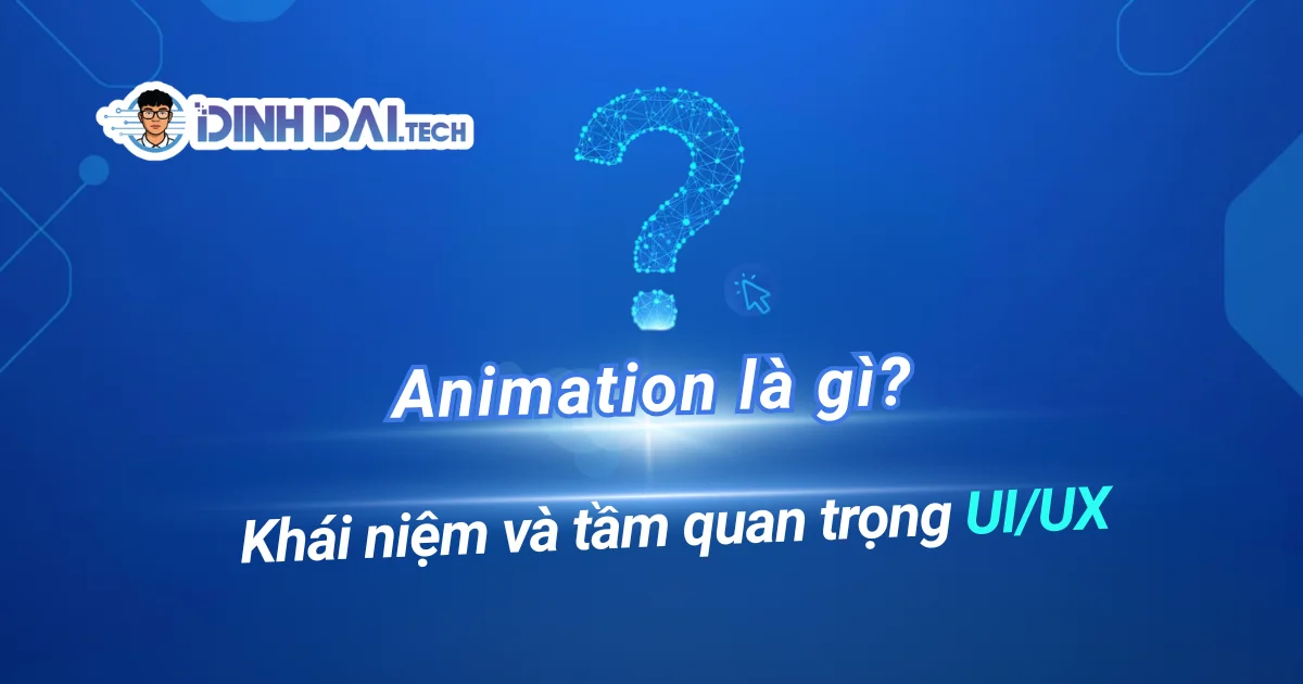 Animation là gì? Khái niệm và tầm quan trọng trong UIUX 2026