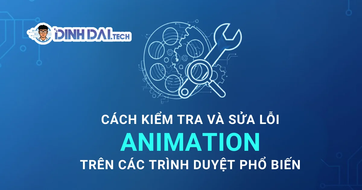 Cách kiểm tra và sửa lỗi Animation trên các trình duyệt phổ biến