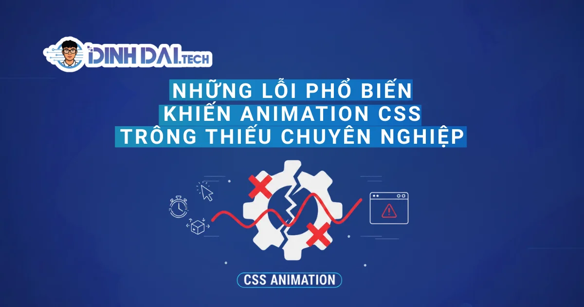 Những lỗi phổ biến khiến Animation CSS trông thiếu chuyên nghiệp