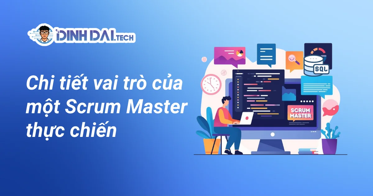 Chi tiết vai trò của một Scrum Master thực chiến