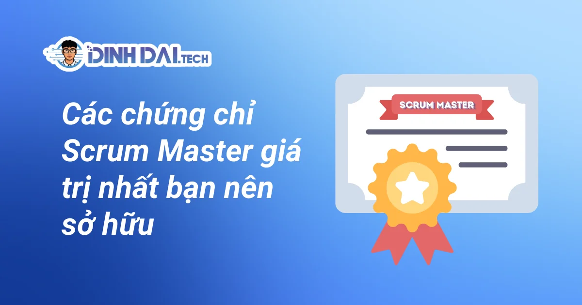 Các chứng chỉ Scrum Master giá trị nhất bạn nên sở hữu