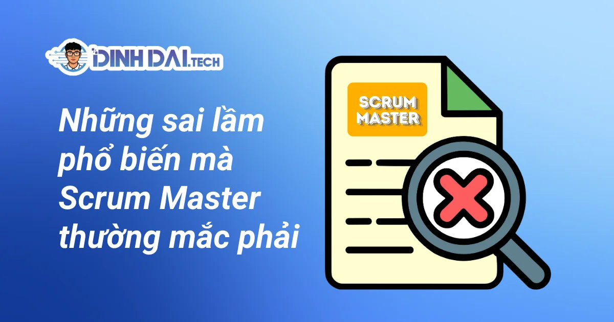 Những sai lầm phổ biến mà Scrum Master thường mắc phải