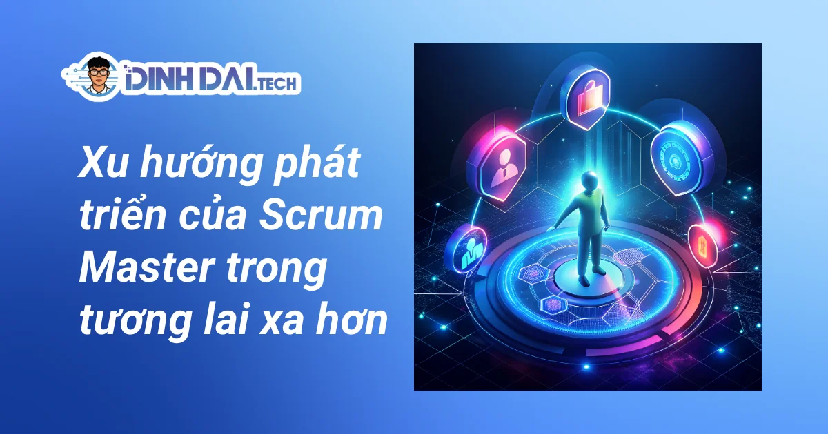 Xu hướng phát triển của Scrum Master trong tương lai xa hơn