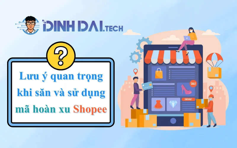 Lưu ý quan trọng khi săn và sử dụng mã hoàn xu Shopee