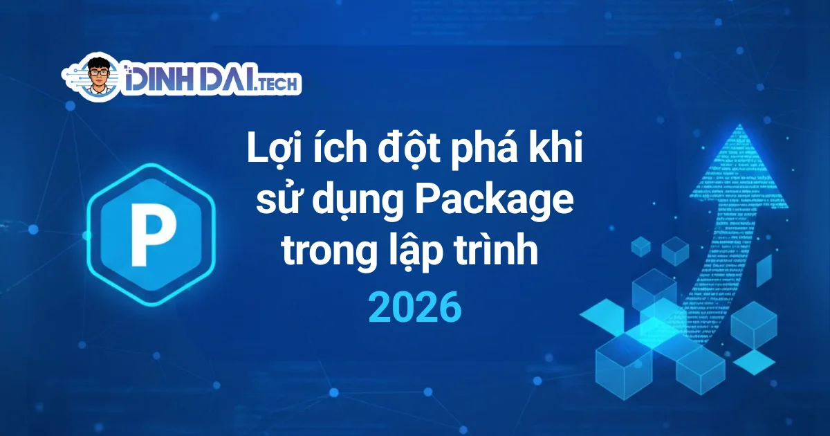 Lợi ích đột phá khi sử dụng Package trong lập trình 2026