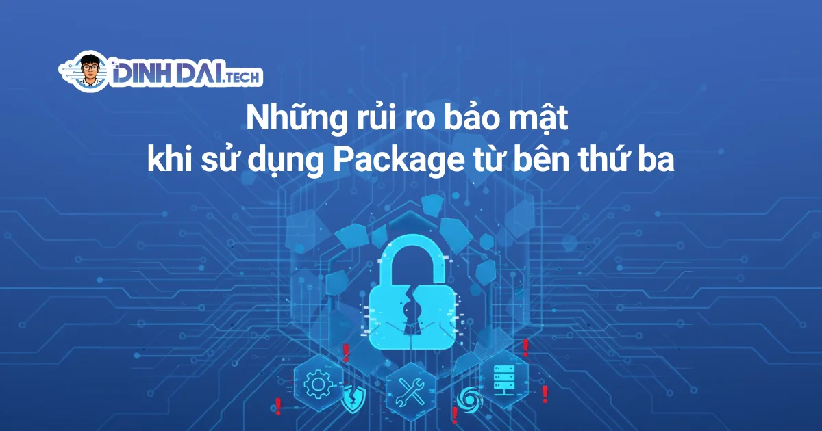 Những rủi ro bảo mật khi sử dụng Package từ bên thứ ba