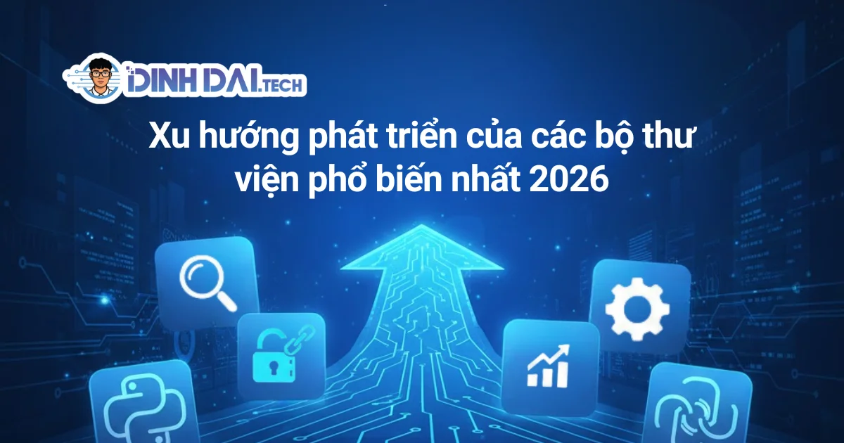Xu hướng phát triển của các bộ thư viện phổ biến nhất 2026