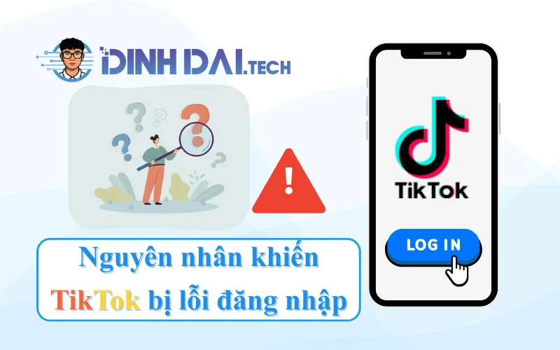 Nguyên nhân khiến TikTok bị lỗi đăng nhập