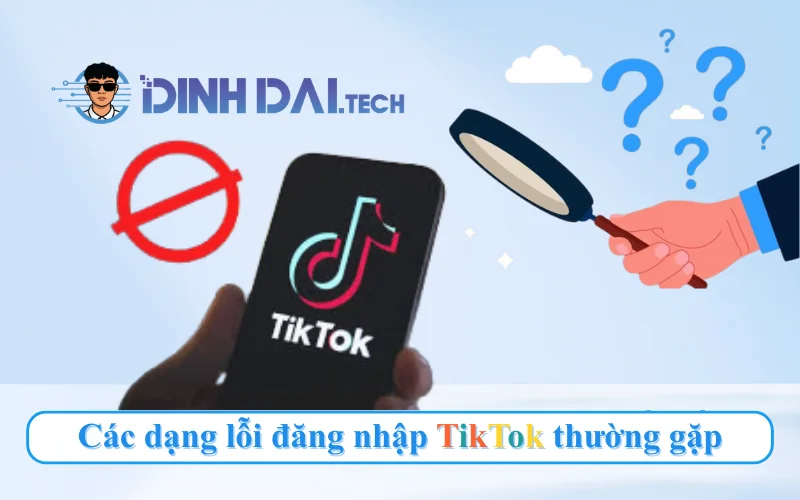 Các dạng lỗi đăng nhập TikTok thường gặp