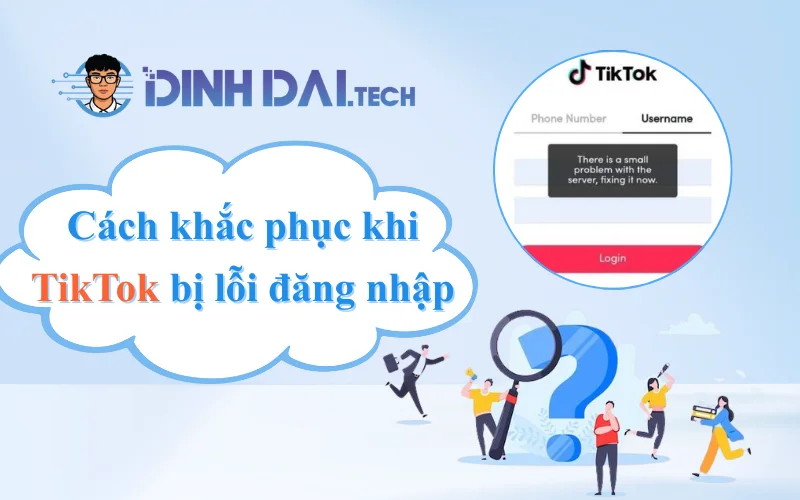 Cách khắc phục khi TikTok bị lỗi đăng nhập