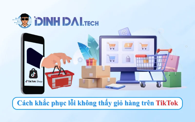 Cách khắc phục lỗi không thấy giỏ hàng trên TikTok