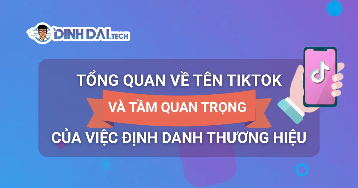 Tổng quan về tên TikTok và tầm quan trọng của việc định danh thương hiệu