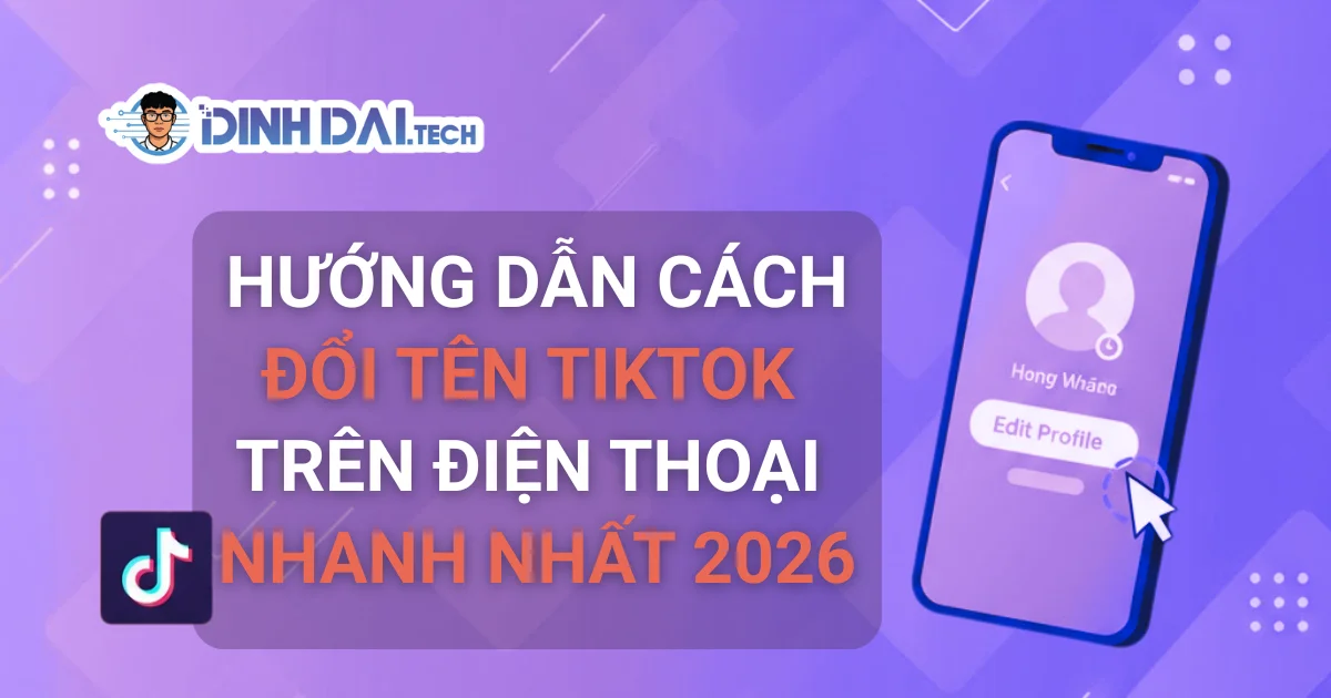Hướng dẫn cách đổi tên TikTok trên điện thoại nhanh nhất 2026