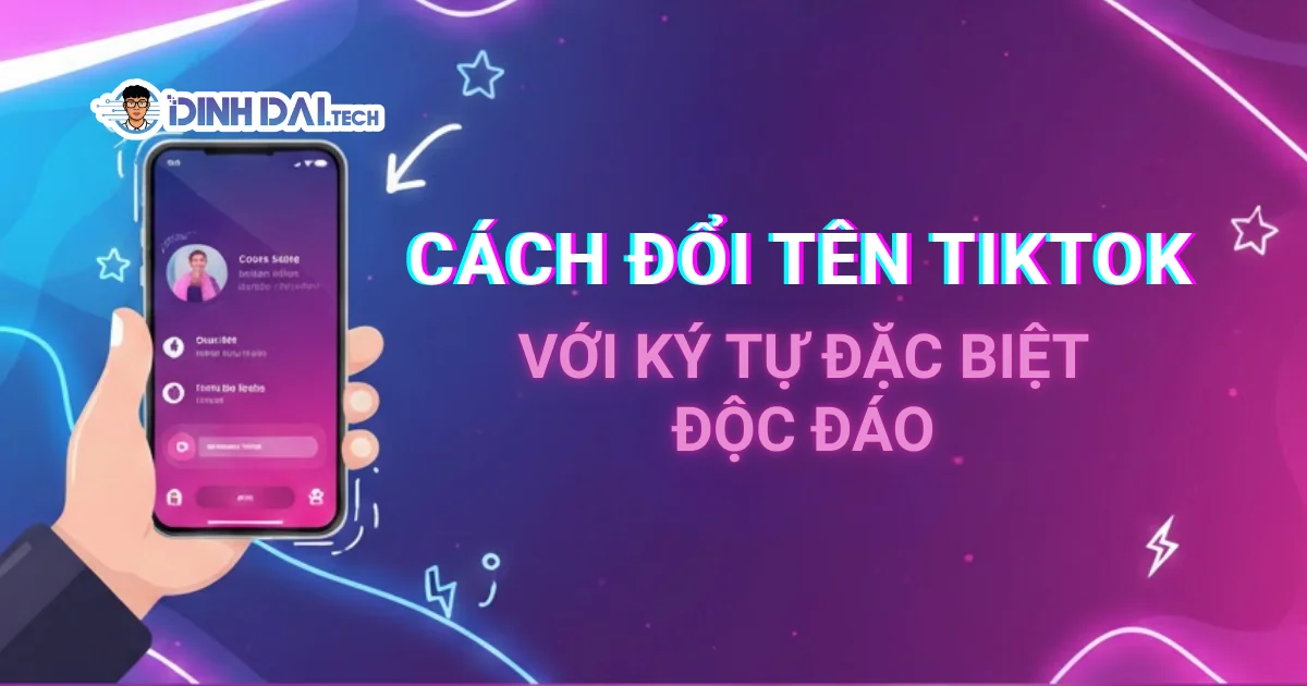 Cách đổi tên TikTok với ký tự đặc biệt độc đáo