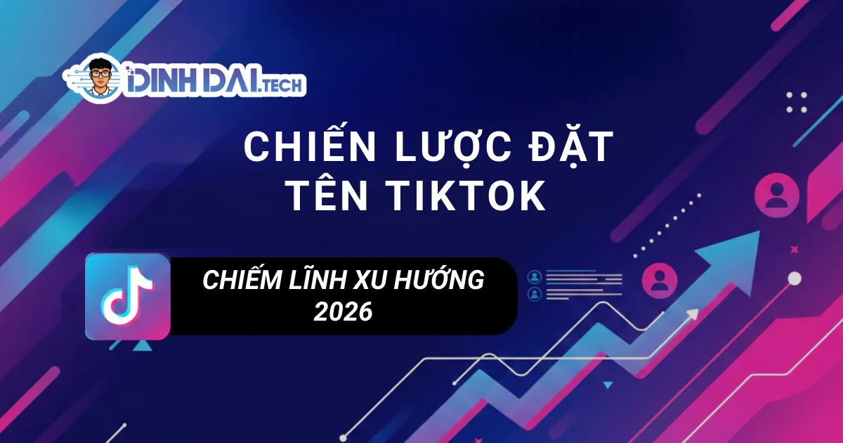 Chiến lược đặt tên TikTok chiếm lĩnh xu hướng 2026