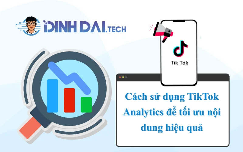 Cách sử dụng TikTok Analytics để tối ưu nội dung hiệu quả