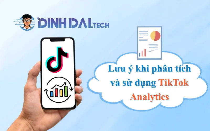 Những lưu ý khi phân tích và sử dụng TikTok Analytics