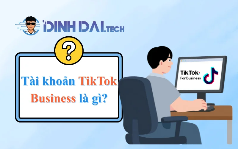 Tài khoản TikTok Business là gì