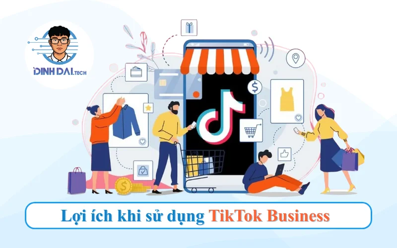 Lợi ích khi sử dụng TikTok Business