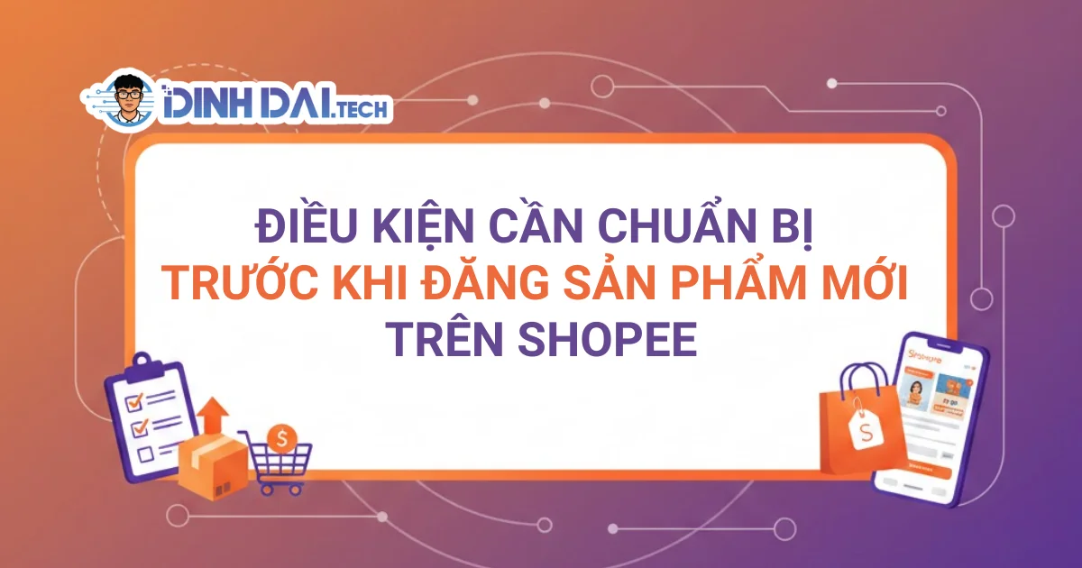 Điều kiện cần chuẩn bị trước khi đăng sản phẩm mới trên Shopee