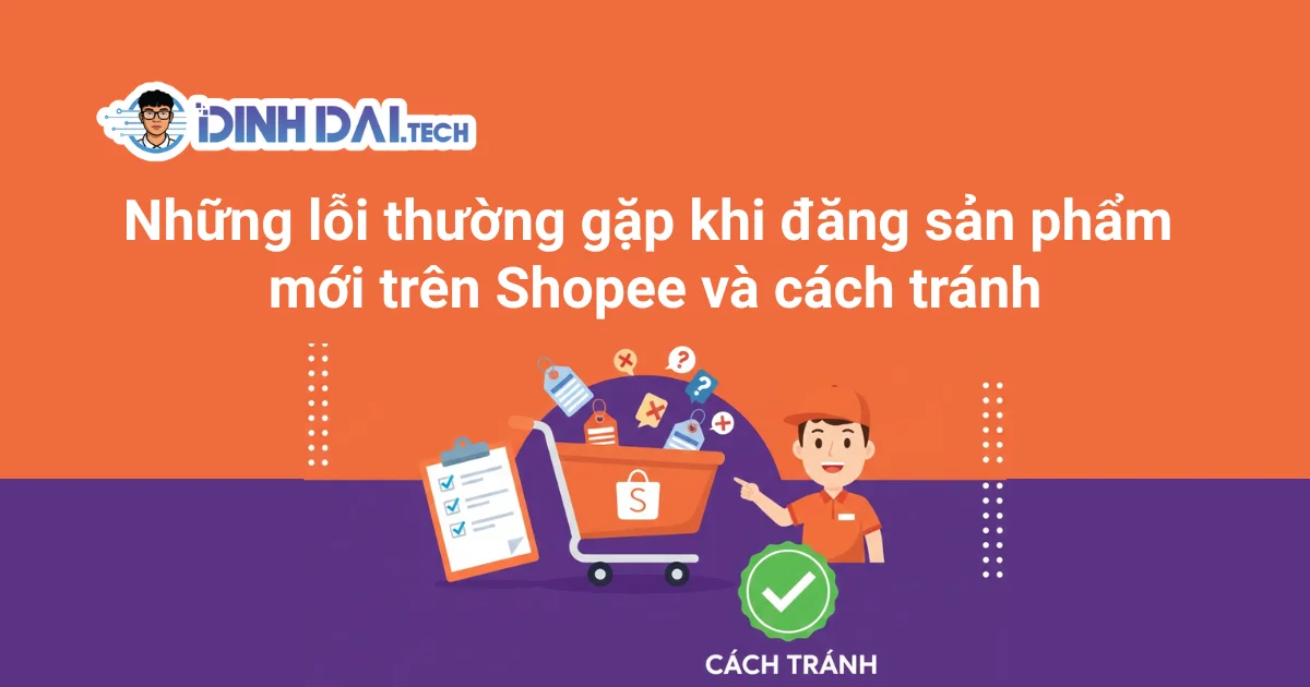 Những lỗi thường gặp khi đăng sản phẩm mới trên Shopee và cách tránh