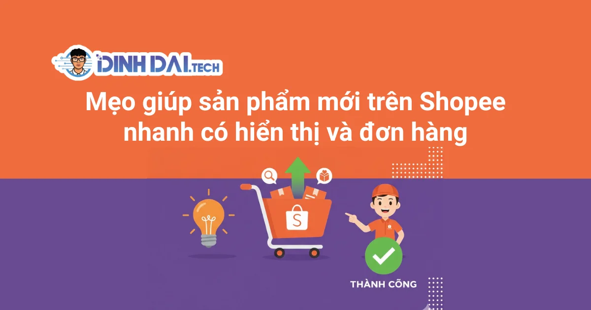 Mẹo giúp sản phẩm mới trên Shopee nhanh có hiển thị và đơn hàng