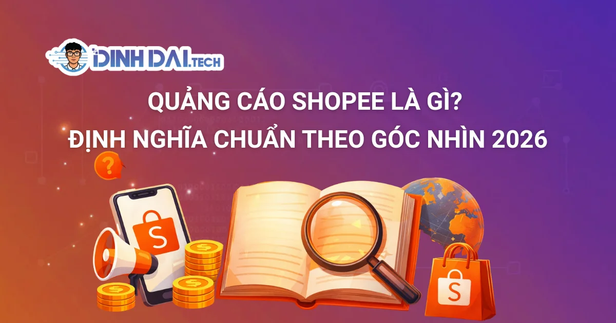 QUẢNG CÁO SHOPEE LÀ GÌ? ĐỊNH NGHĨA CHUẨN THEO GÓC NHÌN 2026