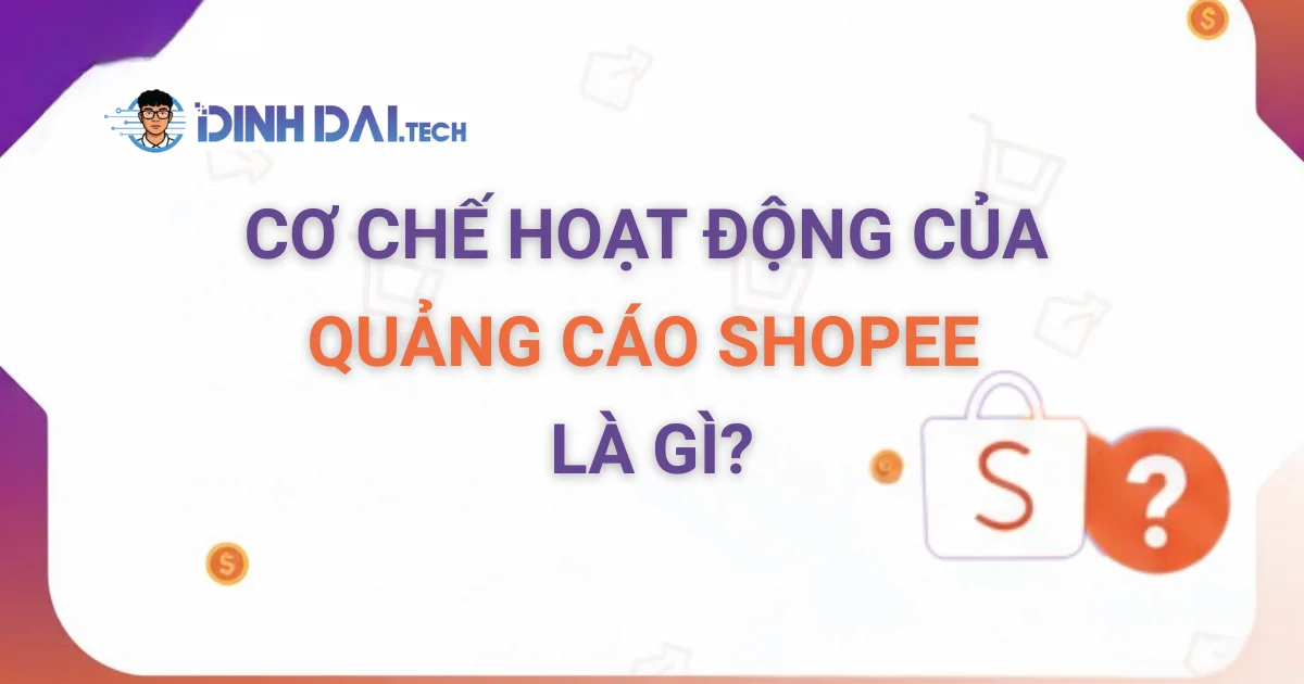 CƠ CHẾ HOẠT ĐỘNG CỦA QUẢNG CÁO SHOPEE LÀ GÌ?