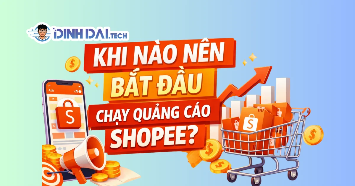 KHI NÀO NÊN BẮT ĐẦU CHẠY QUẢNG CÁO SHOPEE
