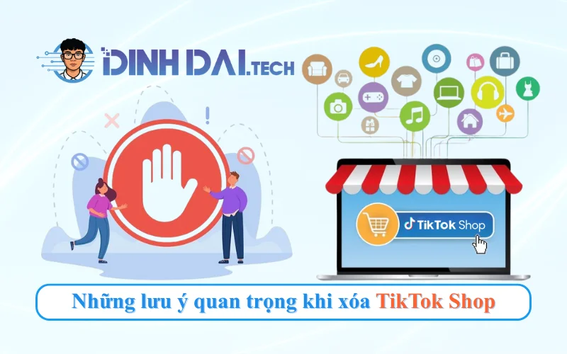 Những lưu ý quan trọng khi xóa TikTok Shop