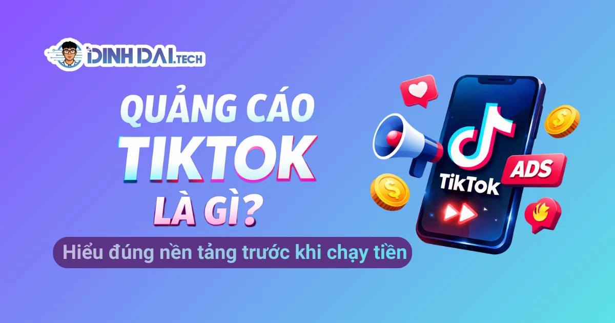 Quảng cáo TikTok là gì? Hiểu đúng nền tảng trước khi chạy tiền